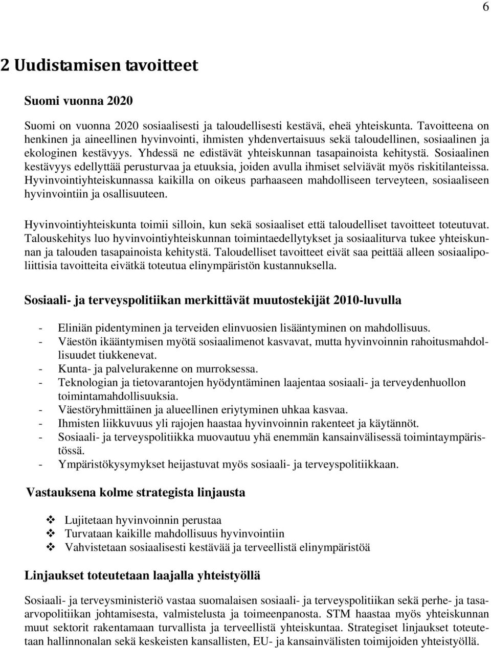 Sosiaalinen kestävyys edellyttää perusturvaa ja etuuksia, joiden avulla ihmiset selviävät myös riskitilanteissa.