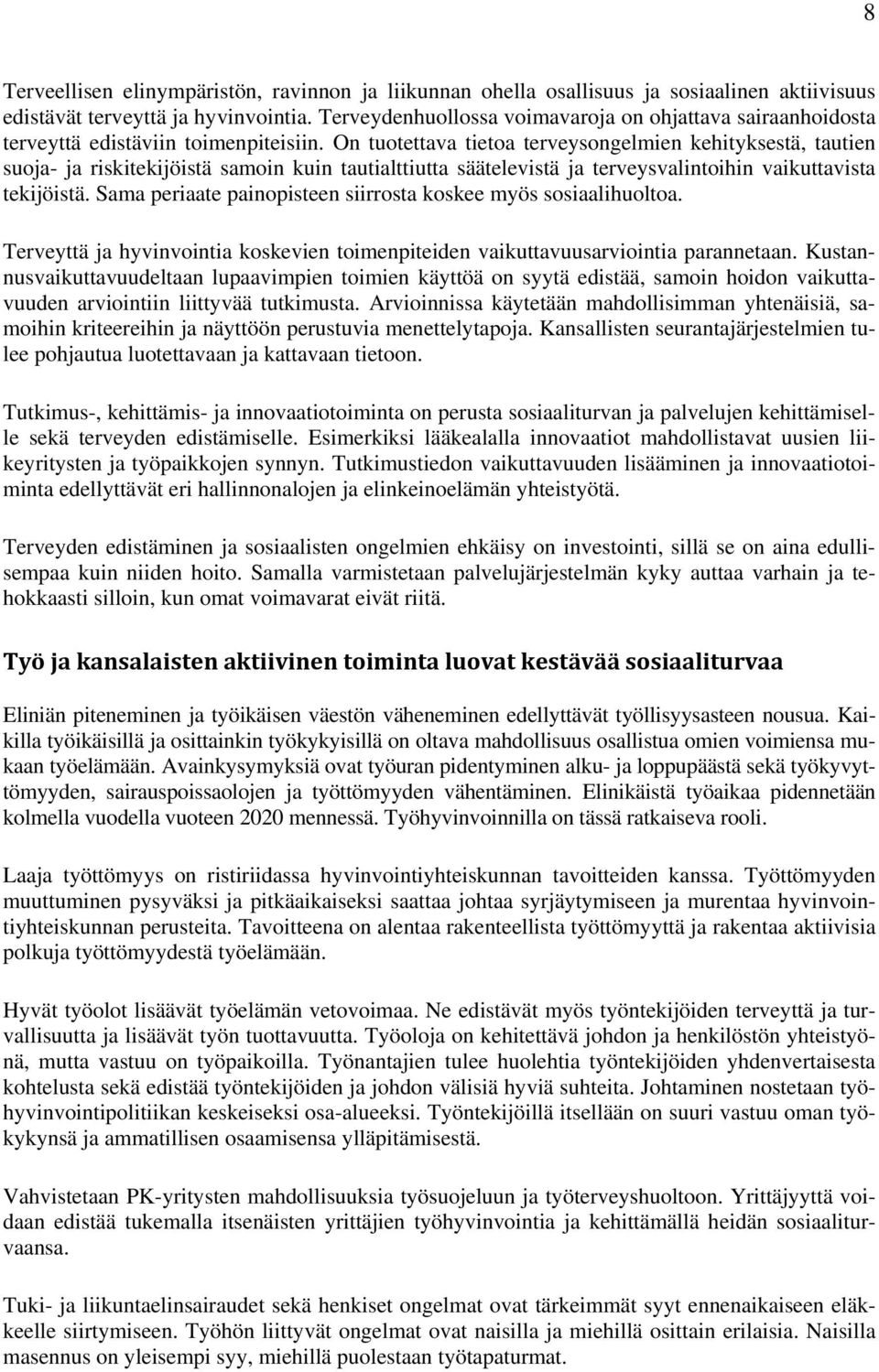 On tuotettava tietoa terveysongelmien kehityksestä, tautien suoja- ja riskitekijöistä samoin kuin tautialttiutta säätelevistä ja terveysvalintoihin vaikuttavista tekijöistä.