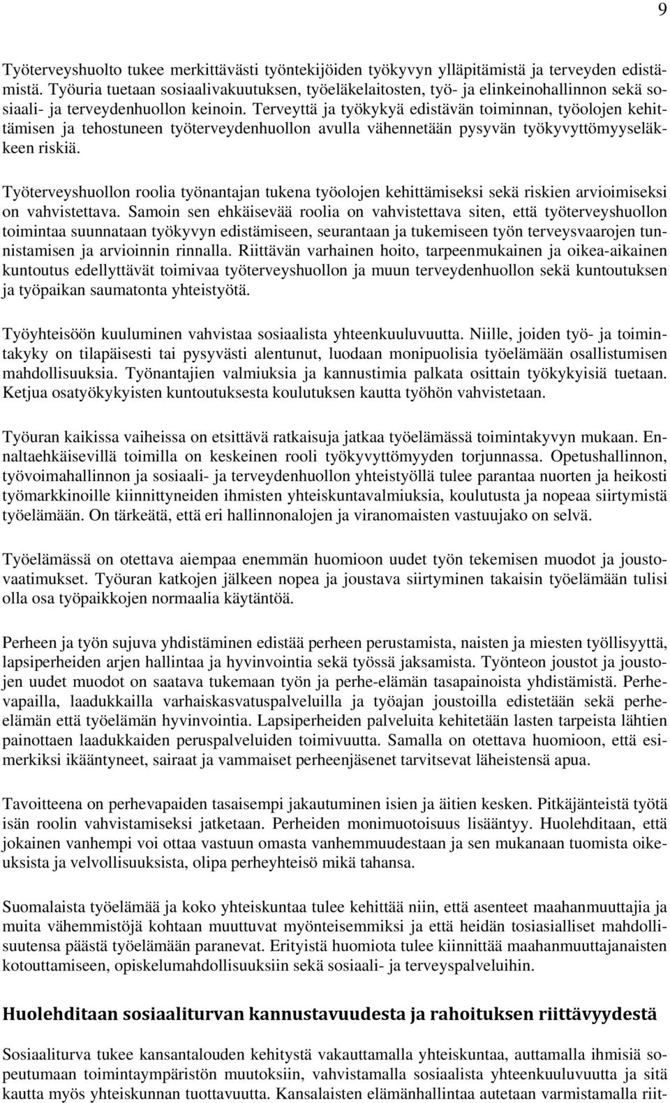 Terveyttä ja työkykyä edistävän toiminnan, työolojen kehittämisen ja tehostuneen työterveydenhuollon avulla vähennetään pysyvän työkyvyttömyyseläkkeen riskiä.