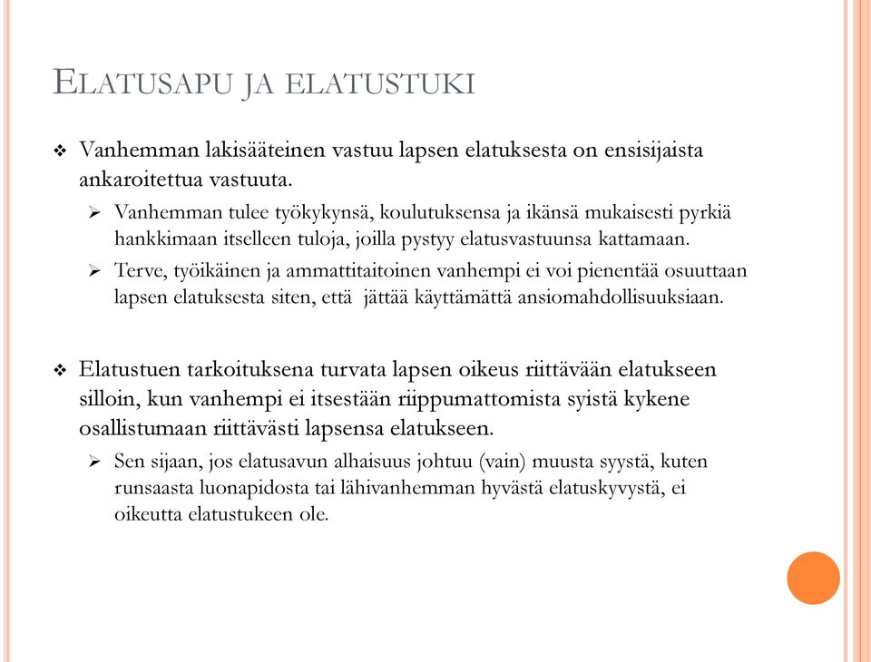 Terve, työikäinen ja ammattitaitoinen vanhempi ei voi pienentää osuuttaan lapsen elatuksesta siten, että jättää käyttämättä ansiomahdollisuuksiaan.