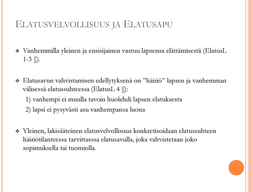 ei muulla tavoin huolehdi lapsen elatuksesta 2) lapsi ei pysyvästi asu vanhempansa luona Yleinen, lakisääteinen