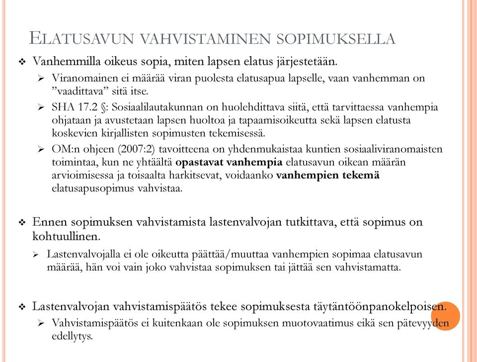 2 : Sosiaalilautakunnan on huolehdittava siitä, että tarvittaessa vanhempia ohjataan ja avustetaan lapsen huoltoa ja tapaamisoikeutta sekä lapsen elatusta koskevien kirjallisten sopimusten