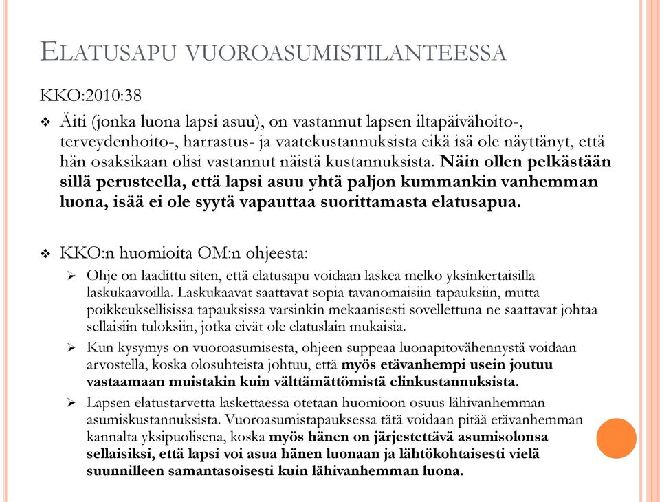 KKO:n huomioita OM:n ohjeesta: Ohje on laadittu siten, että elatusapu voidaan laskea melko yksinkertaisilla laskukaavoilla.