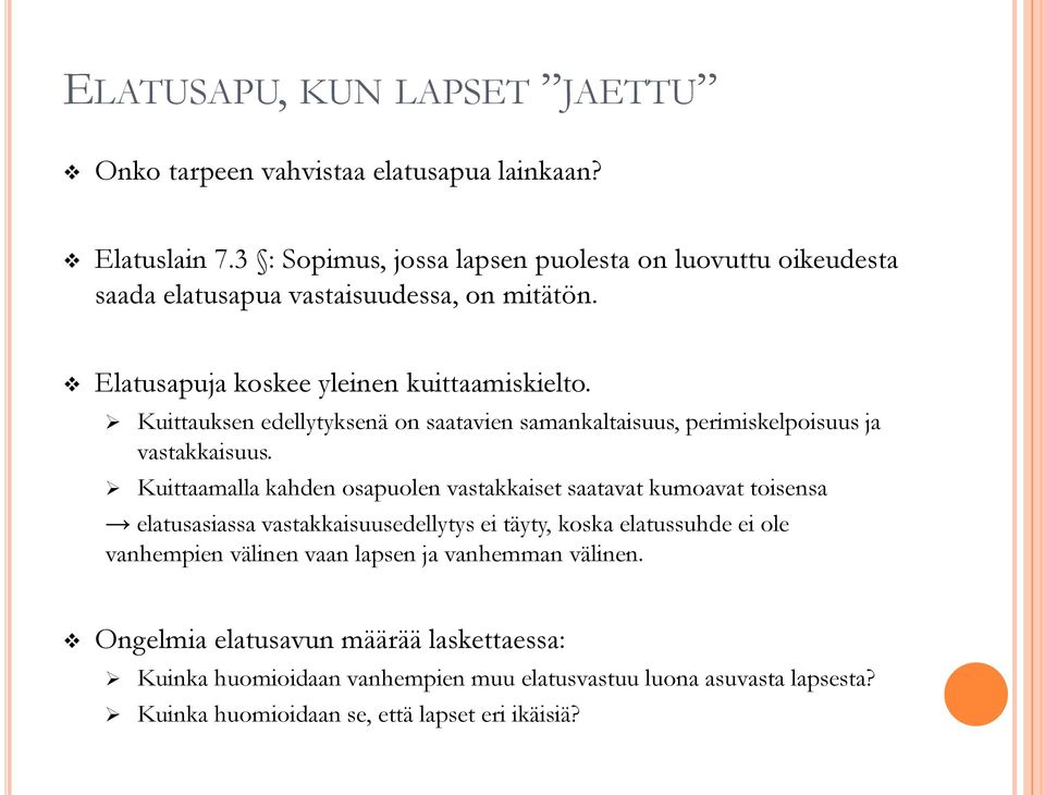 Kuittauksen edellytyksenä on saatavien samankaltaisuus, perimiskelpoisuus ja vastakkaisuus.