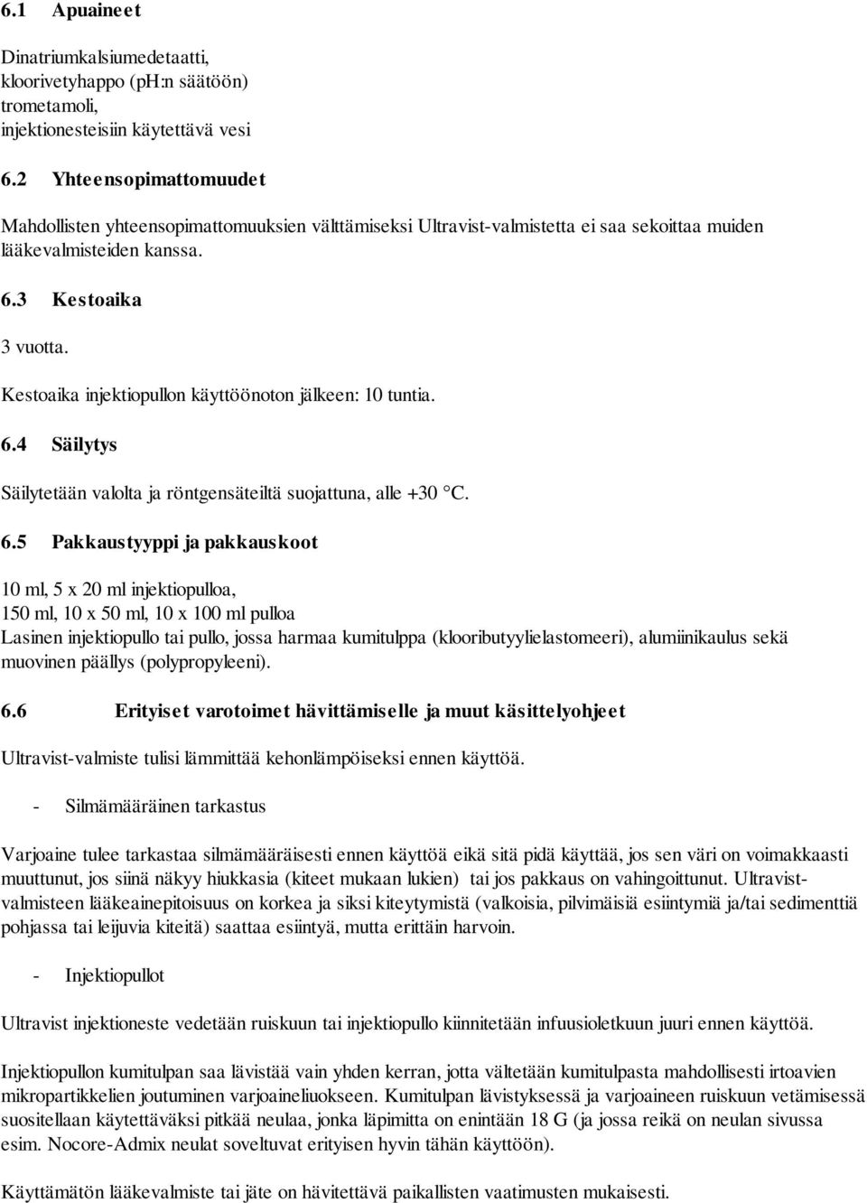 Kestoaika injektiopullon käyttöönoton jälkeen: 10 tuntia. 6.