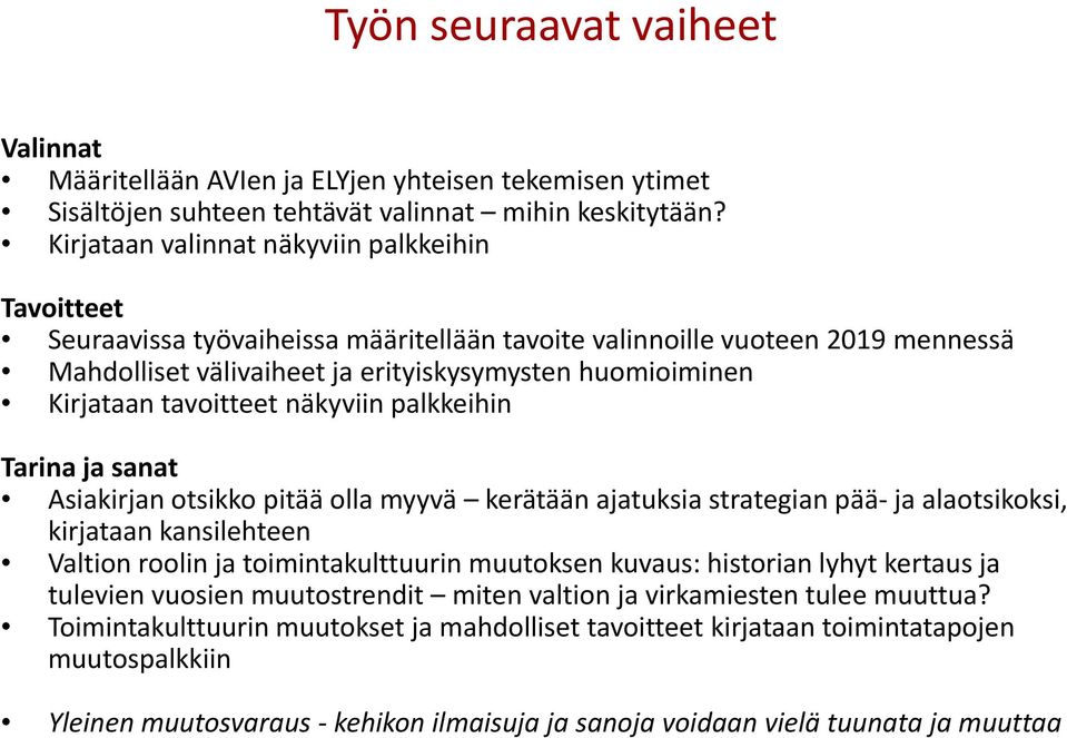 tavoitteet näkyviin palkkeihin Tarina ja sanat Asiakirjanotsikko pitää olla myyvä kerätään ajatuksia strategian pää ja alaotsikoksi, kirjataan kansilehteen Valtion roolin ja toimintakulttuurin