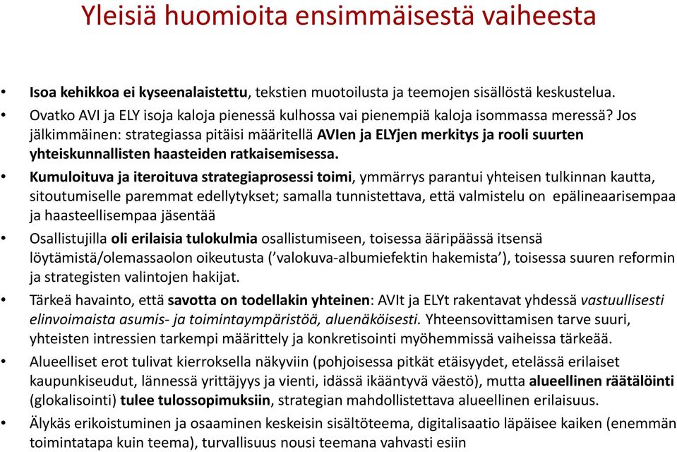 Jos jälkimmäinen: strategiassa pitäisi määritellä AVIen ja ELYjen merkitys ja rooli suurten yhteiskunnallisten haasteiden ratkaisemisessa.