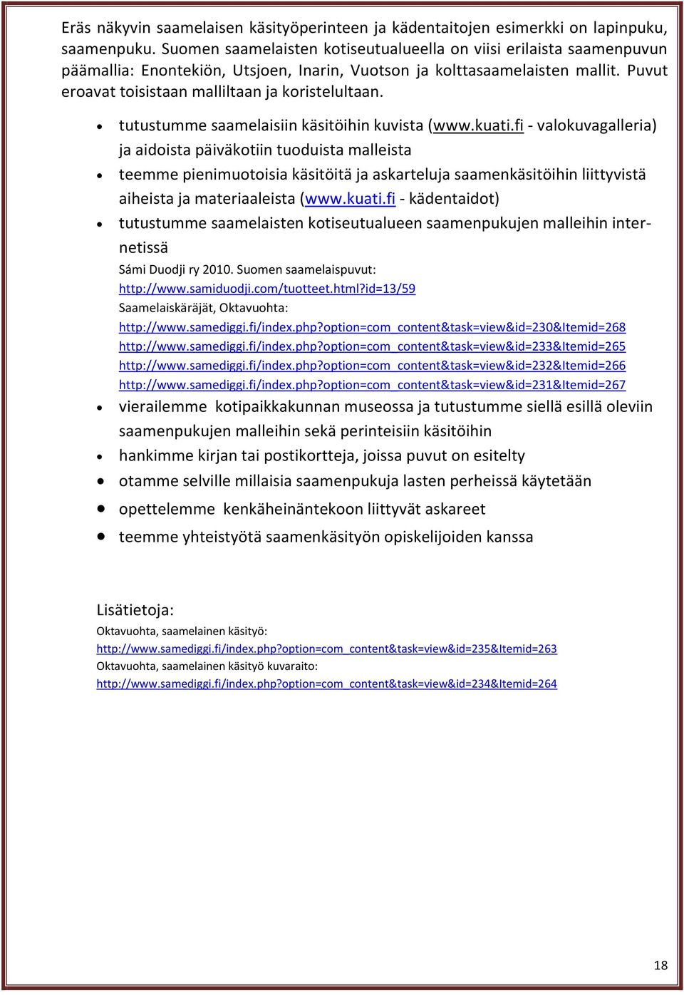 Puvut eroavat toisistaan malliltaan ja koristelultaan. tutustumme saamelaisiin käsitöihin kuvista (www.kuati.