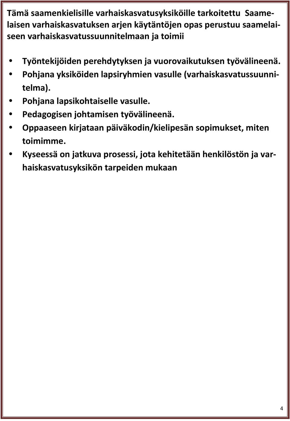 Pohjana yksiköiden lapsiryhmien vasulle (varhaiskasvatussuunnitelma). Pohjana lapsikohtaiselle vasulle.