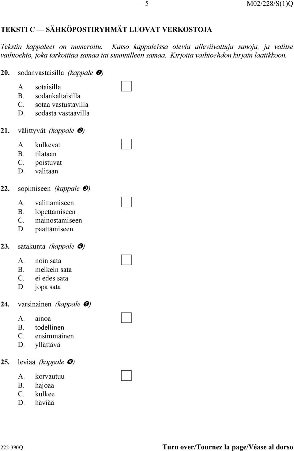 sotaisilla B. sodankaltaisilla C. sotaa vastustavilla D. sodasta vastaavilla 21. välittyvät (kappale #) A. kulkevat B. tilataan C. poistuvat D. valitaan 22. sopimiseen (kappale $) A. valittamiseen B.