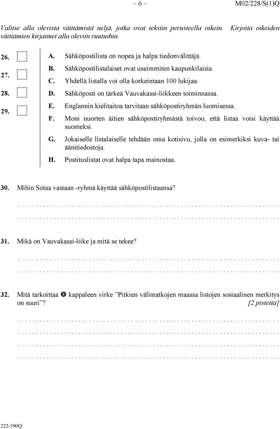 Sähköposti on tärkeä Vauvakassi-liikkeen toiminnassa. E. Englannin kielitaitoa tarvitaan sähköpostiryhmän luomisessa. F.