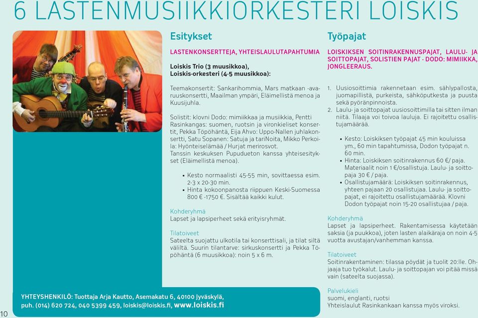Solistit: klovni Dodo: mimiikkaa ja musiikkia, Pentti Rasinkangas: suomen, ruotsin ja vironkieliset konsertit, Pekka Töpöhäntä, Eija Ahvo: Uppo-Nallen juhlakonsertti, Satu Sopanen: Satuja ja