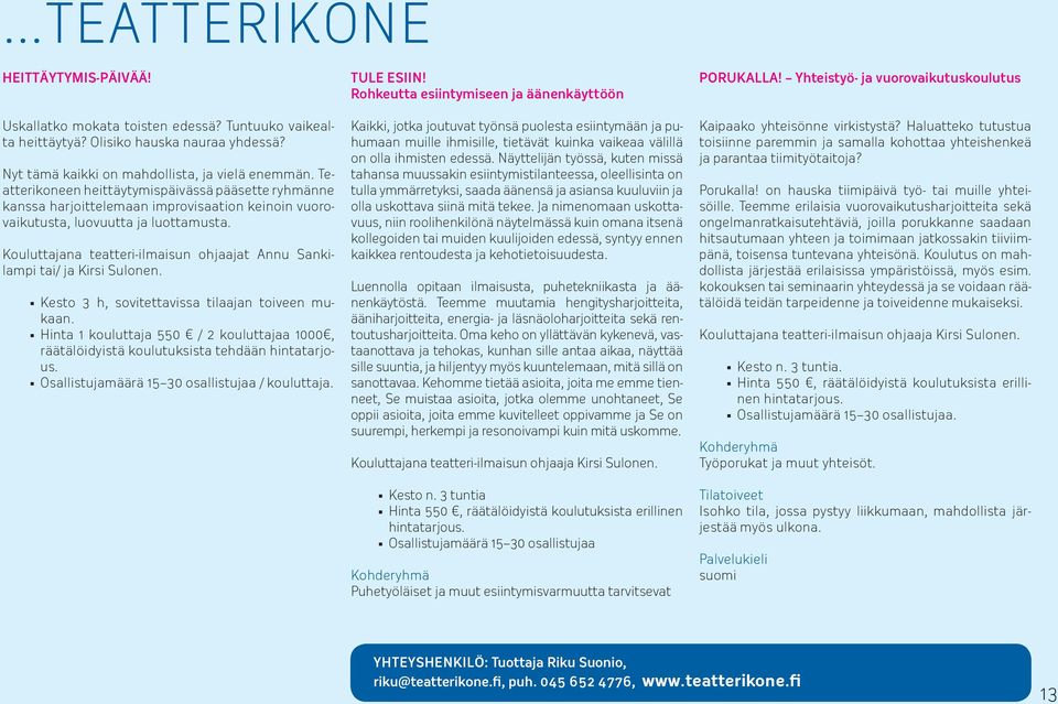 Kouluttajana teatteri-ilmaisun ohjaajat Annu Sankilampi tai/ ja Kirsi Sulonen. Kesto 3 h, sovitettavissa tilaajan toiveen mukaan.