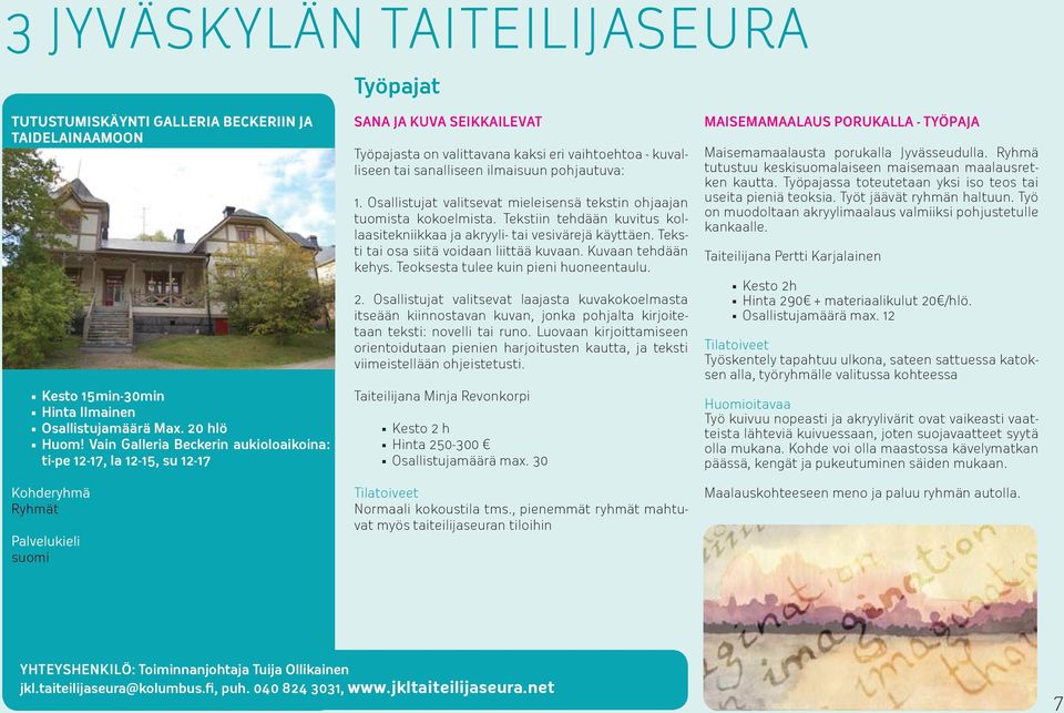 pohjautuva: 1. Osallistujat valitsevat mieleisensä tekstin ohjaajan tuomista kokoelmista. Tekstiin tehdään kuvitus kollaasitekniikkaa ja akryyli- tai vesivärejä käyttäen.