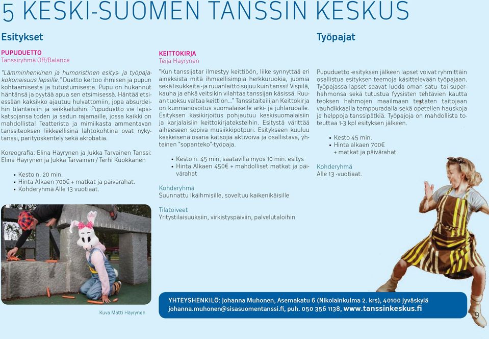 Häntää etsiessään kaksikko ajautuu hulvattomiin, jopa absurdeihin tilanteisiin ja seikkailuihin. Pupuduetto vie lapsikatsojansa toden ja sadun rajamaille, jossa kaikki on mahdollista!