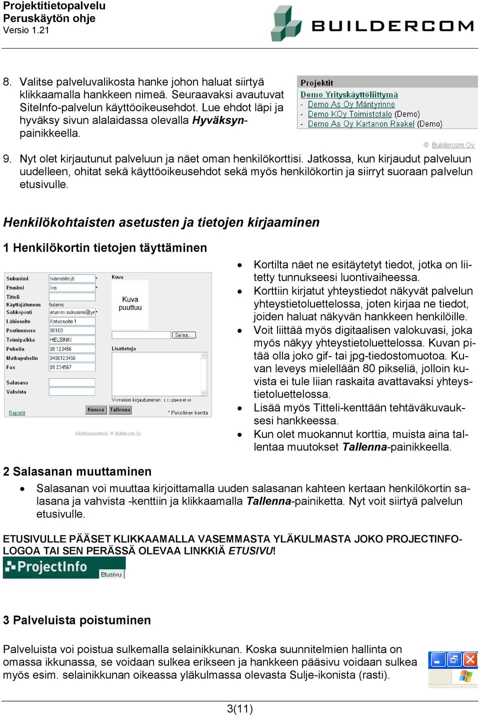 Jatkossa, kun kirjaudut palveluun uudelleen, ohitat sekä käyttöoikeusehdot sekä myös henkilökortin ja siirryt suoraan palvelun etusivulle.