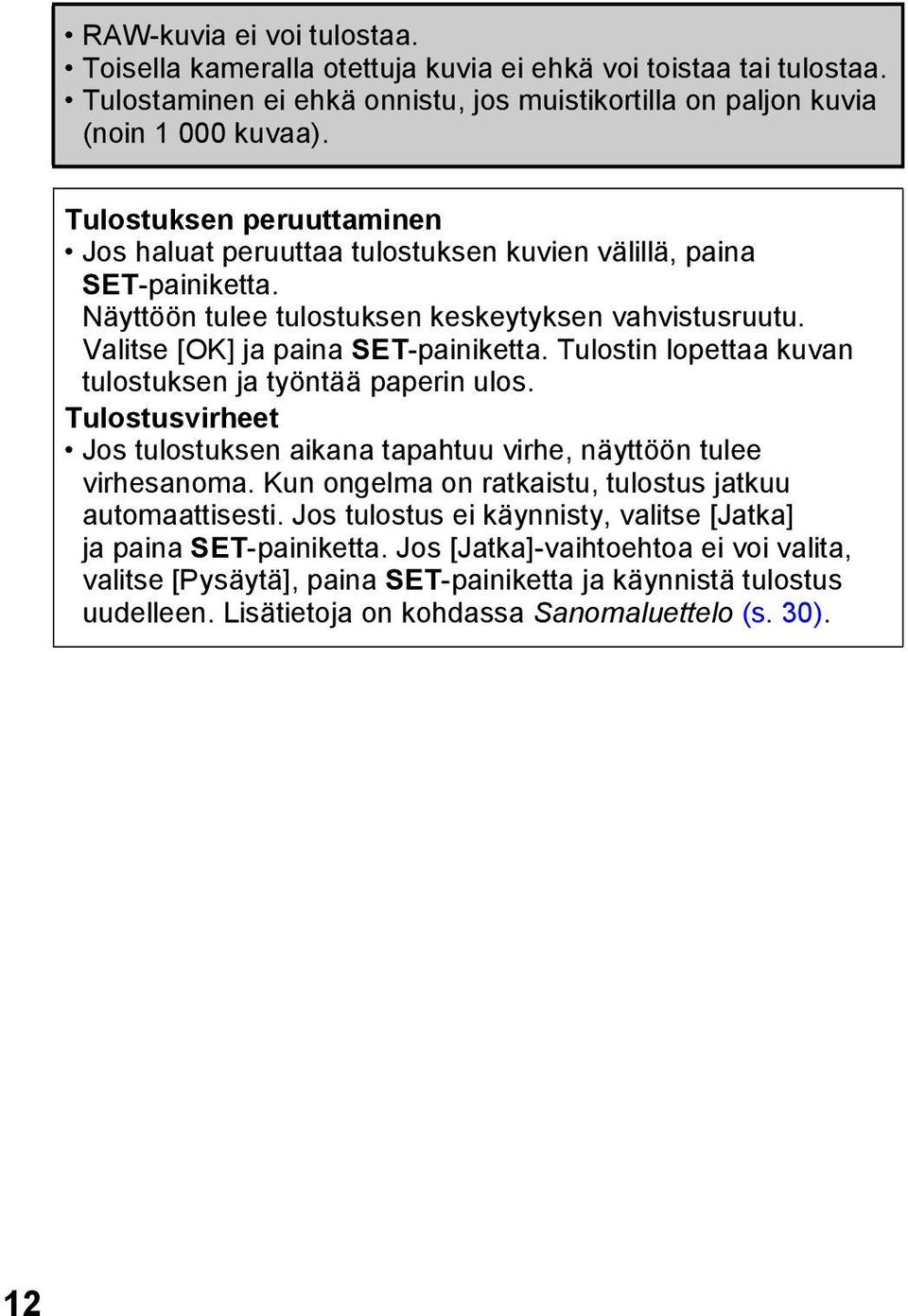 Tulostin lopettaa kuvan tulostuksen ja työntää paperin ulos. Tulostusvirheet Jos tulostuksen aikana tapahtuu virhe, näyttöön tulee virhesanoma.