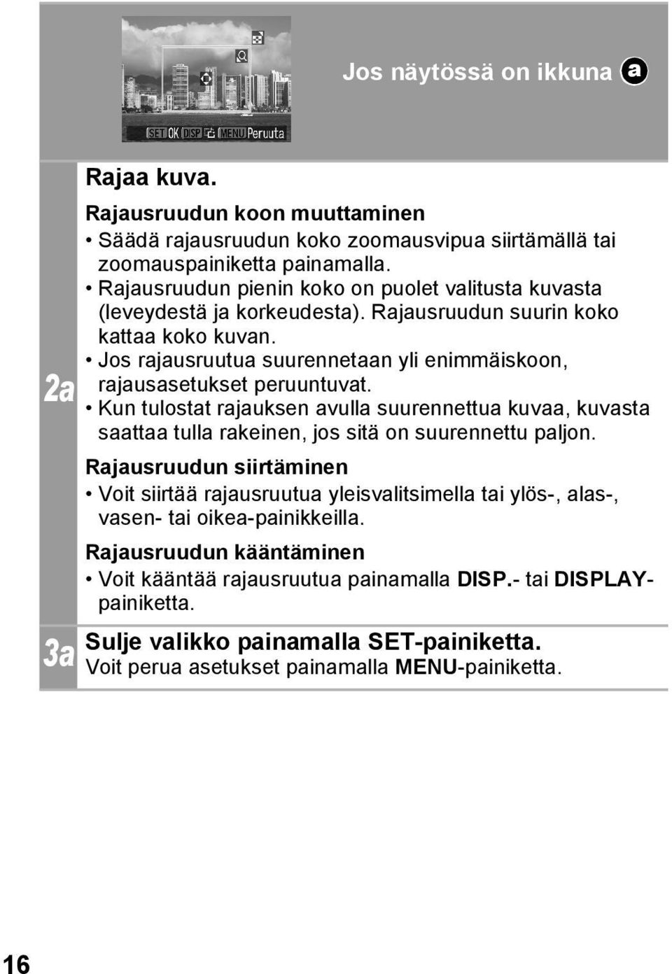 Jos rajausruutua suurennetaan yli enimmäiskoon, rajausasetukset peruuntuvat. Kun tulostat rajauksen avulla suurennettua kuvaa, kuvasta saattaa tulla rakeinen, jos sitä on suurennettu paljon.