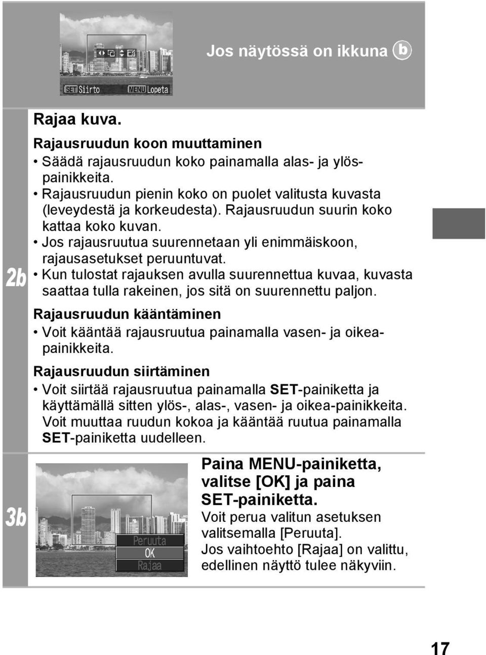 Jos rajausruutua suurennetaan yli enimmäiskoon, rajausasetukset peruuntuvat. Kun tulostat rajauksen avulla suurennettua kuvaa, kuvasta saattaa tulla rakeinen, jos sitä on suurennettu paljon.