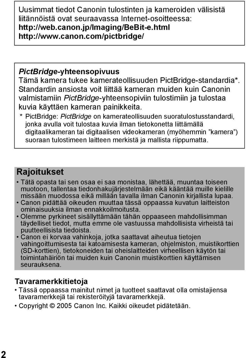 Standardin ansiosta voit liittää kameran muiden kuin Canonin valmistamiin PictBridge-yhteensopiviin tulostimiin ja tulostaa kuvia käyttäen kameran painikkeita.