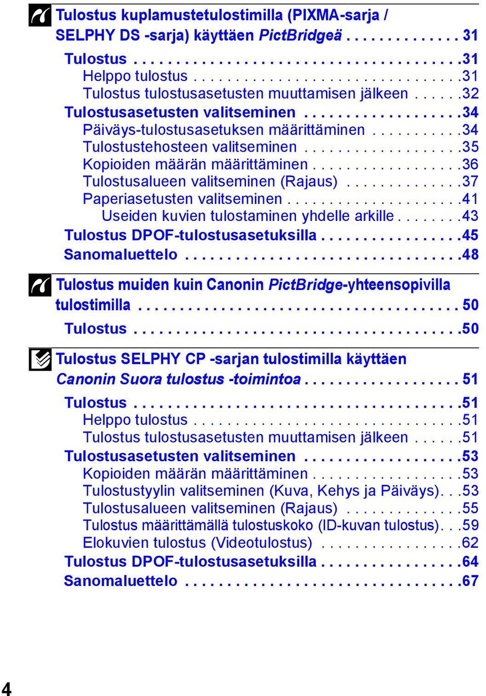 ..........34 Tulostustehosteen valitseminen...................35 Kopioiden määrän määrittäminen..................36 Tulostusalueen valitseminen (Rajaus)..............37 Paperiasetusten valitseminen.