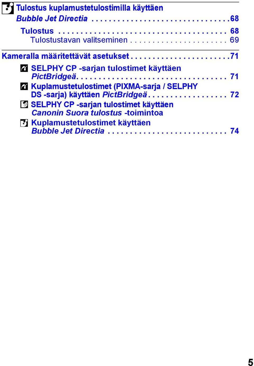 ................................. 71 Kuplamustetulostimet (PIXMA-sarja / SELPHY DS -sarja) käyttäen PictBridgeä.