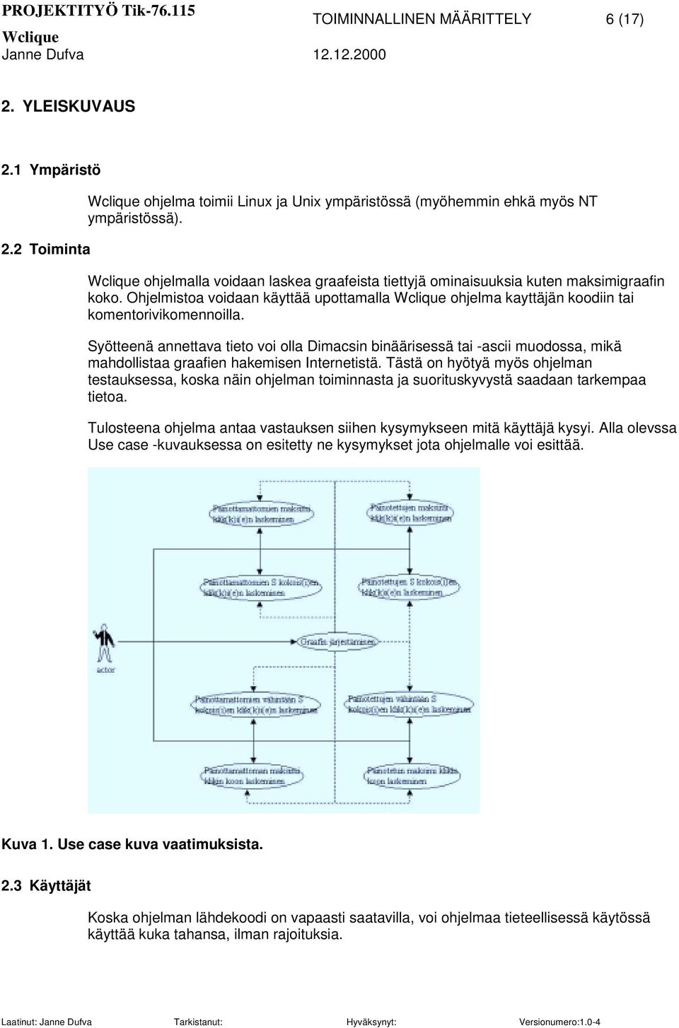 Syötteenä annettava tieto voi olla Dimacsin binäärisessä tai -ascii muodossa, mikä mahdollistaa graafien hakemisen Internetistä.