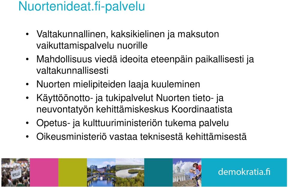 viedä ideoita eteenpäin paikallisesti ja valtakunnallisesti Nuorten mielipiteiden laaja kuuleminen