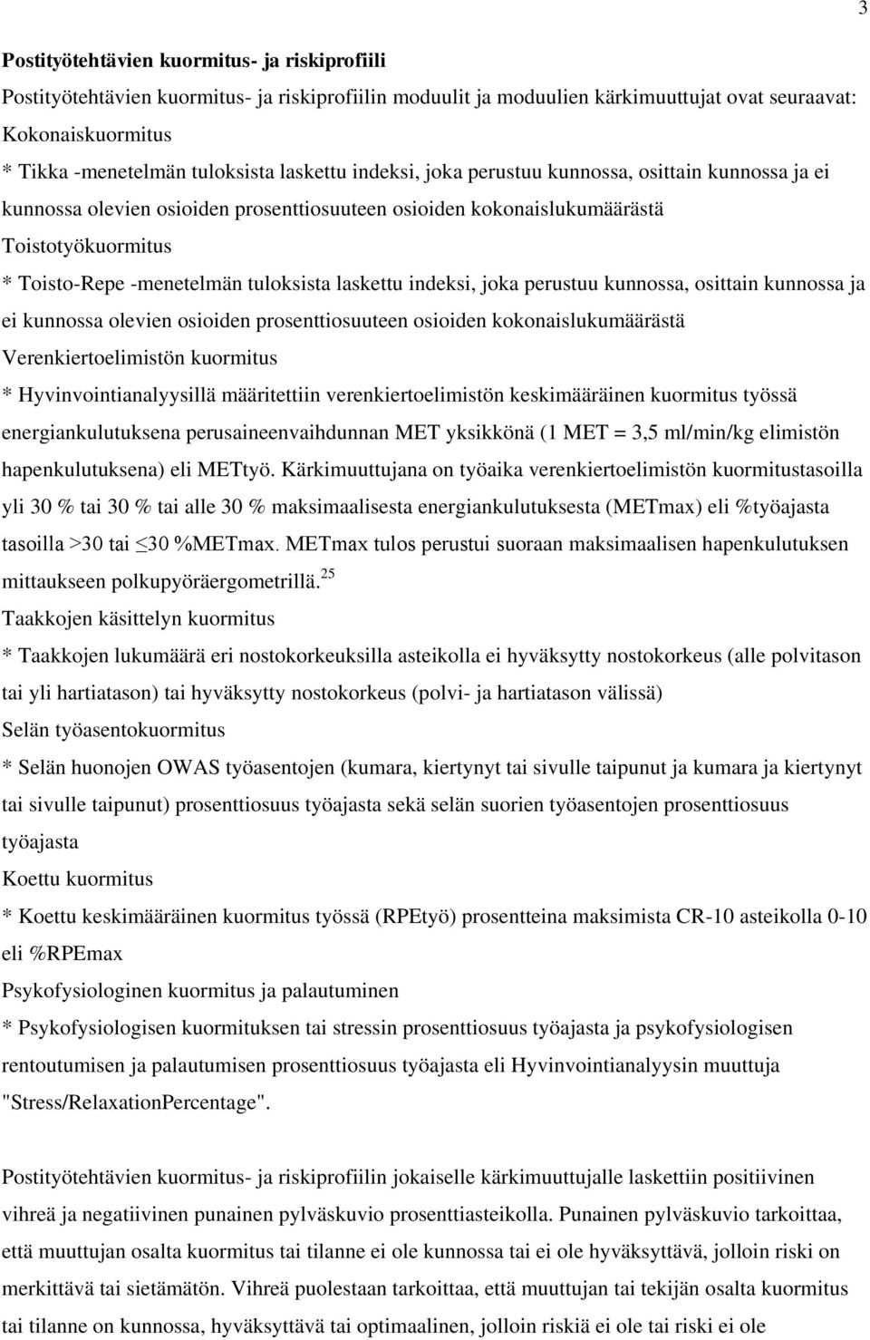 laskettu indeksi, joka perustuu kunnossa, osittain kunnossa ja ei kunnossa olevien osioiden prosenttiosuuteen osioiden kokonaislukumäärästä Verenkiertoelimistön kuormitus * Hyvinvointianalyysillä