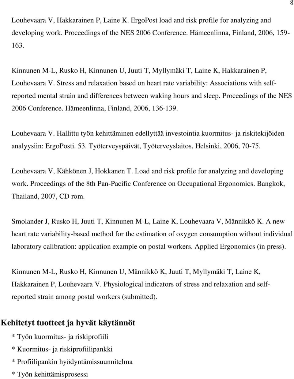 Stress and relaxation based on heart rate variability: Associations with selfreported mental strain and differences between waking hours and sleep. Proceedings of the NES 2006 Conference.