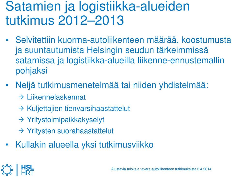 liikenne-ennustemallin pohjaksi Neljä tutkimusmenetelmää tai niiden yhdistelmää: Liikennelaskennat