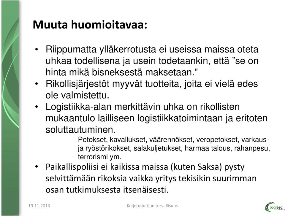 Logistiikka-alan merkittävin uhka on rikollisten mukaantulo lailliseen logistiikkatoimintaan ja eritoten soluttautuminen.