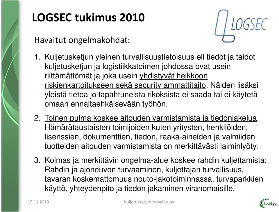 security ammattitaito. Näiden lisäksi yleistä tietoa jo tapahtuneista rikoksista ei saada tai ei käytetä omaan ennaltaehkäisevään työhön. 2.