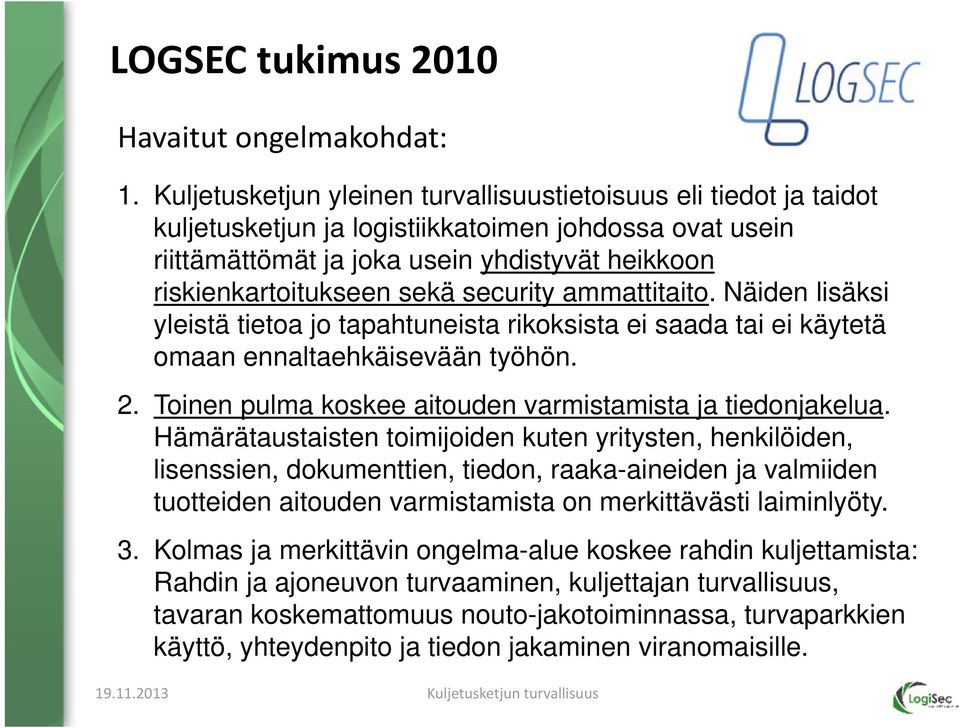 security ammattitaito. Näiden lisäksi yleistä tietoa jo tapahtuneista rikoksista ei saada tai ei käytetä omaan ennaltaehkäisevään työhön. 2.