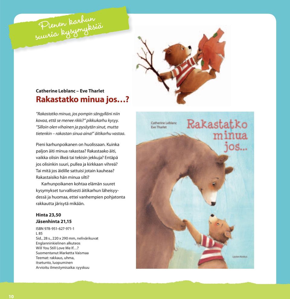 Rakastaako äiti, vaikka olisin ilkeä tai tekisin jekkuja? Entäpä jos olisinkin suuri, pullea ja kirkkaan vihreä? Tai mitä jos äidille sattuisi jotain kauheaa? Rakastaisiko hän minua silti?