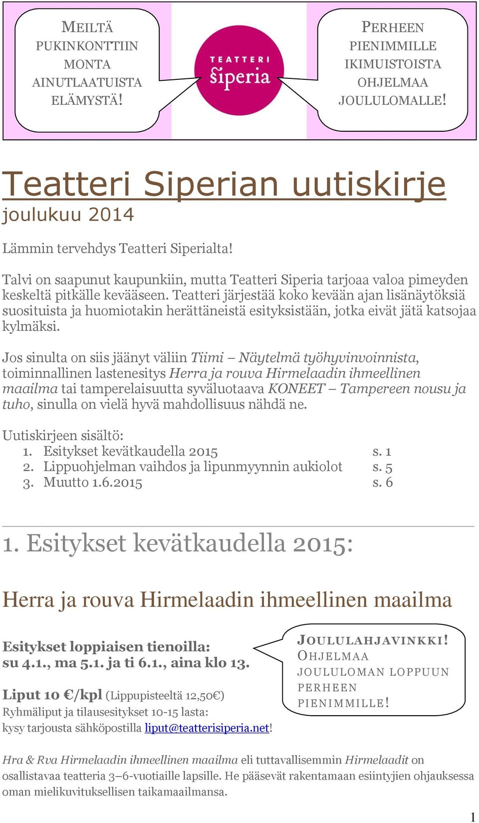 Teatteri järjestää koko kevään ajan lisänäytöksiä suosituista ja huomiotakin herättäneistä esityksistään, jotka eivät jätä katsojaa kylmäksi.