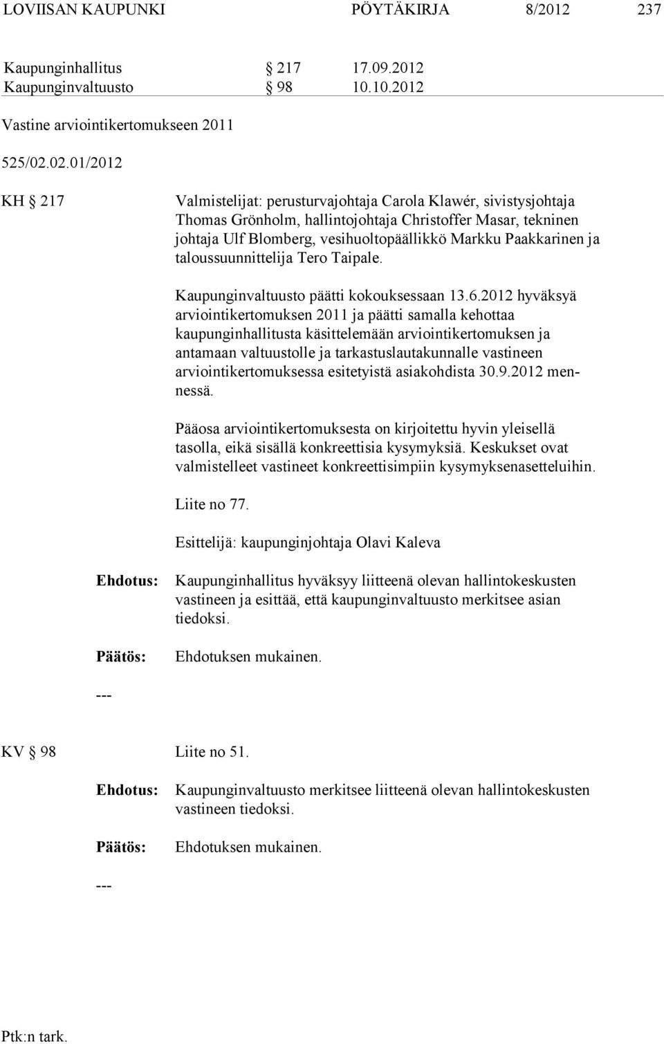 Paakkarinen ja taloussuunnittelija Tero Taipale. Kaupunginvaltuusto päätti kokouksessaan 13.6.