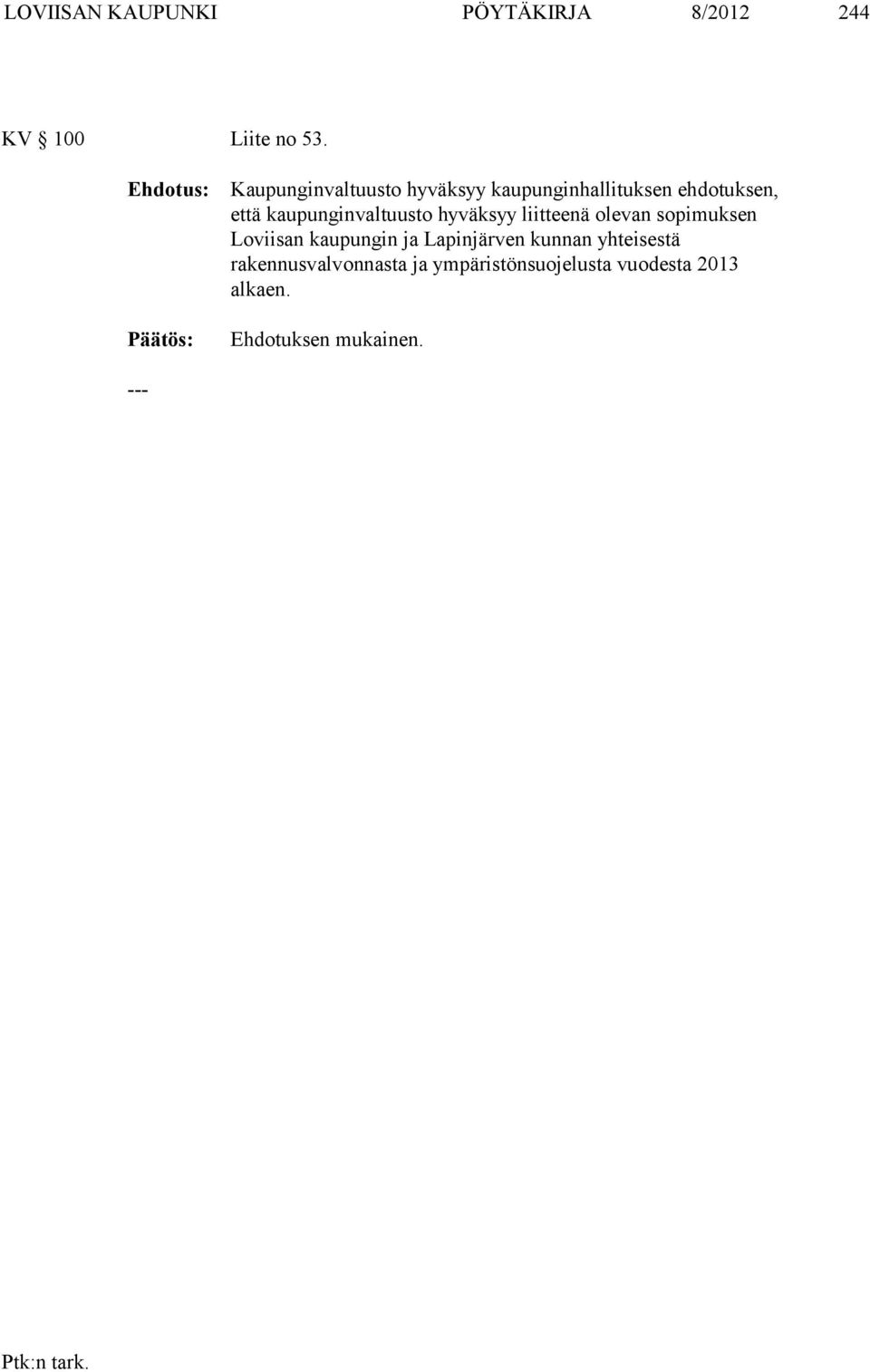 kaupunginvaltuusto hyväksyy liitteenä olevan sopimuksen Loviisan kaupungin