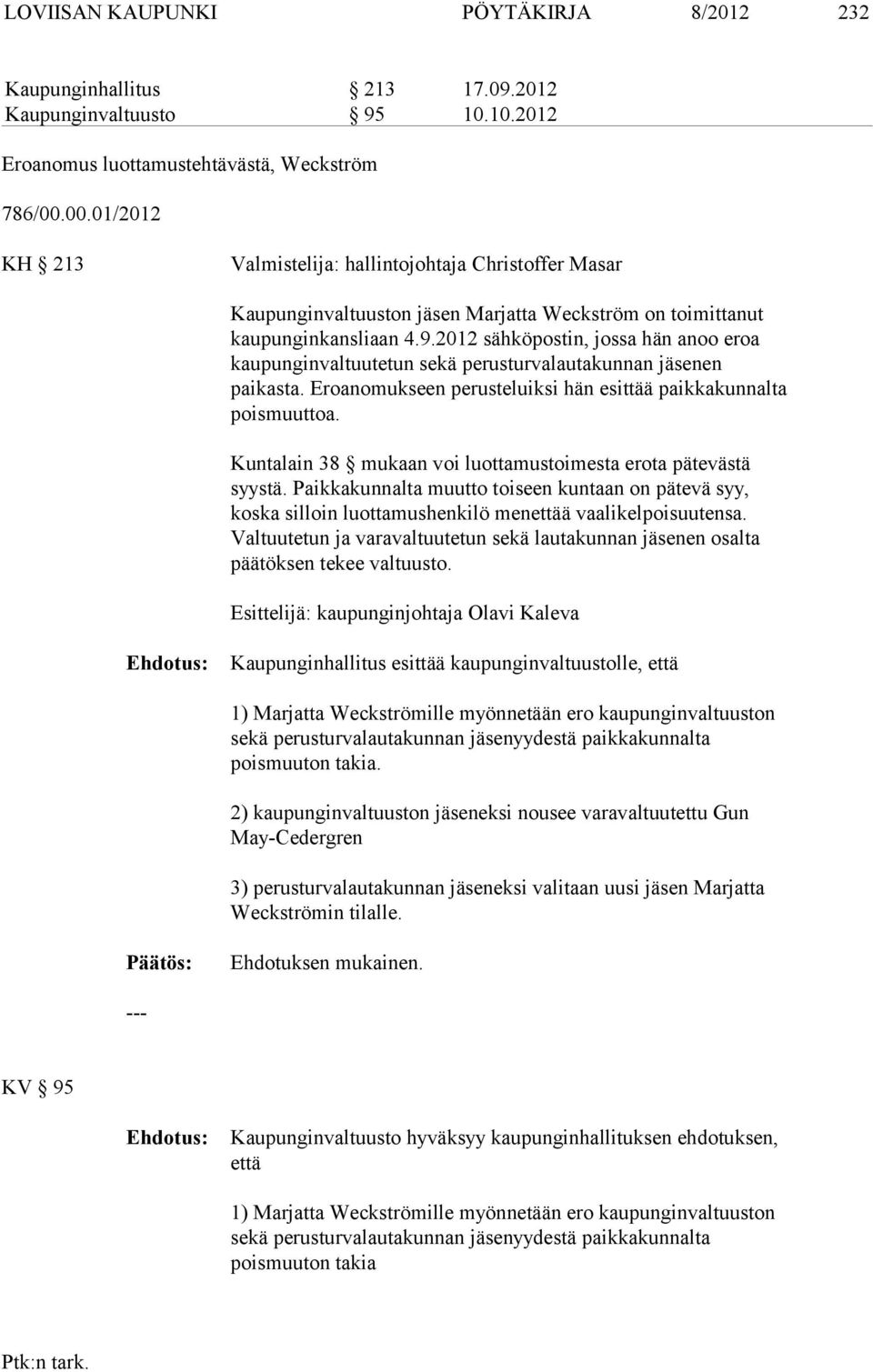 2012 sähköpostin, jossa hän anoo eroa kaupunginvaltuutetun sekä perusturvalautakunnan en paikasta. Eroanomukseen perusteluiksi hän esittää paikkakunnalta poismuuttoa.