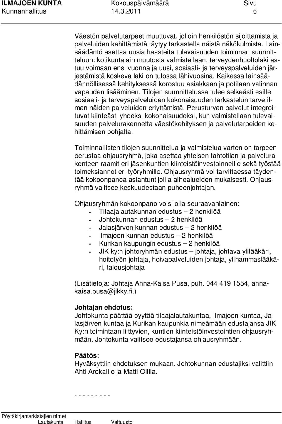 terveyspalveluiden järjestämistä koskeva laki on tulossa lähivuosina. Kaikessa lainsäädännöllisessä kehityksessä korostuu asiakkaan ja potilaan valinnan vapauden lisääminen.