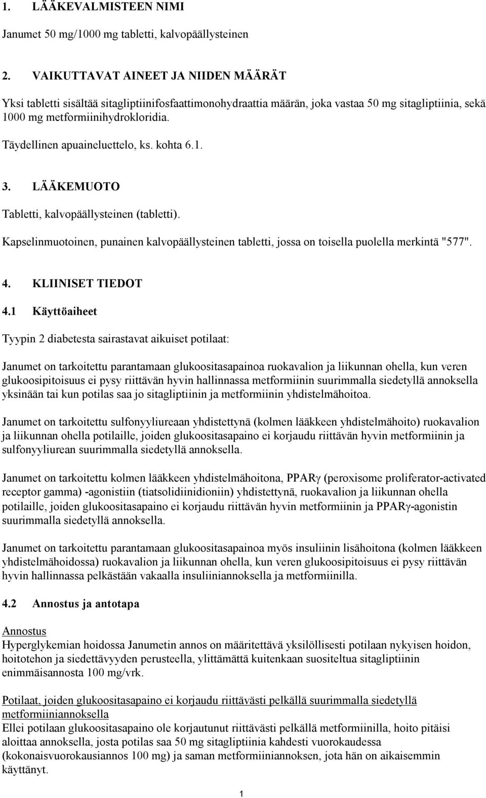 Täydellinen apuaineluettelo, ks. kohta 6.1. 3. LÄÄKEMUOTO Tabletti, kalvopäällysteinen (tabletti). Kapselinmuotoinen, punainen kalvopäällysteinen tabletti, jossa on toisella puolella merkintä "577".