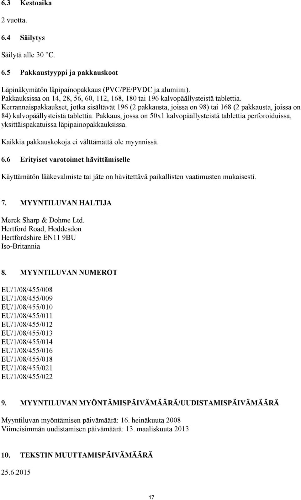 Kerrannaispakkaukset, jotka sisältävät 196 (2 pakkausta, joissa on 98) tai 168 (2 pakkausta, joissa on 84) kalvopäällysteistä tablettia.