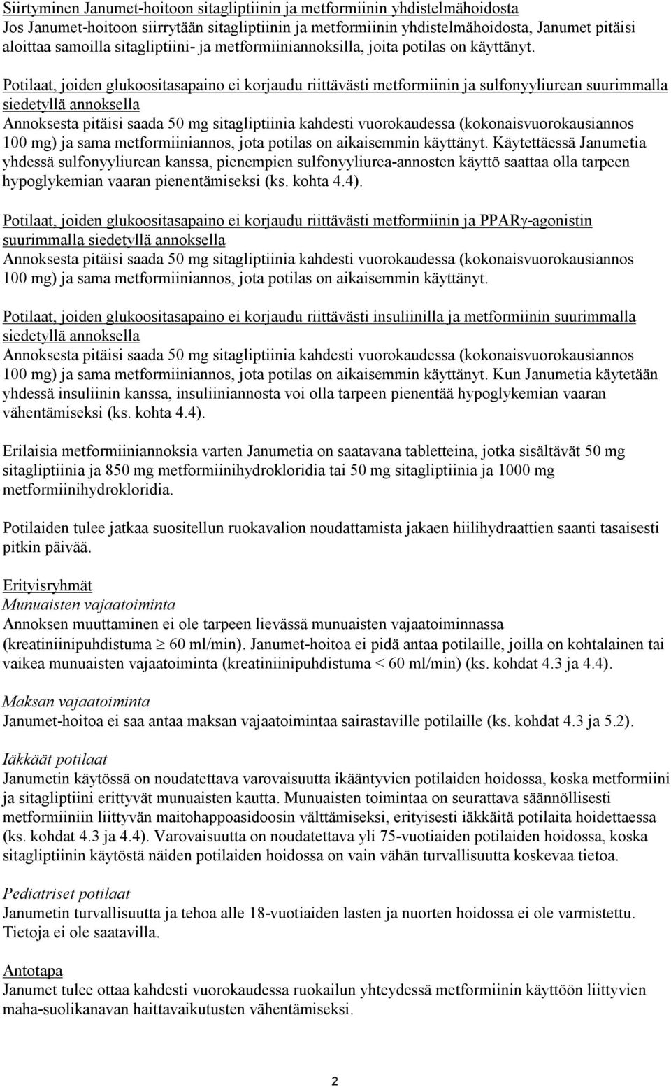 Potilaat, joiden glukoositasapaino ei korjaudu riittävästi metformiinin ja sulfonyyliurean suurimmalla siedetyllä annoksella Annoksesta pitäisi saada 50 mg sitagliptiinia kahdesti vuorokaudessa