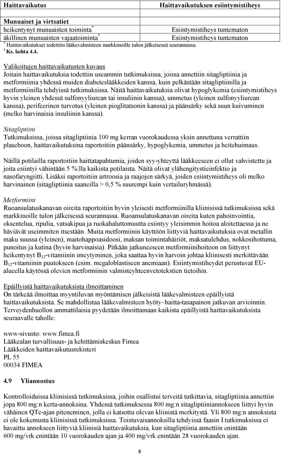 4. Valikoitujen haittavaikutusten kuvaus Joitain haittavaikutuksia todettiin useammin tutkimuksissa, joissa annettiin sitagliptiinia ja metformiinia yhdessä muiden diabeteslääkkeiden kanssa, kuin