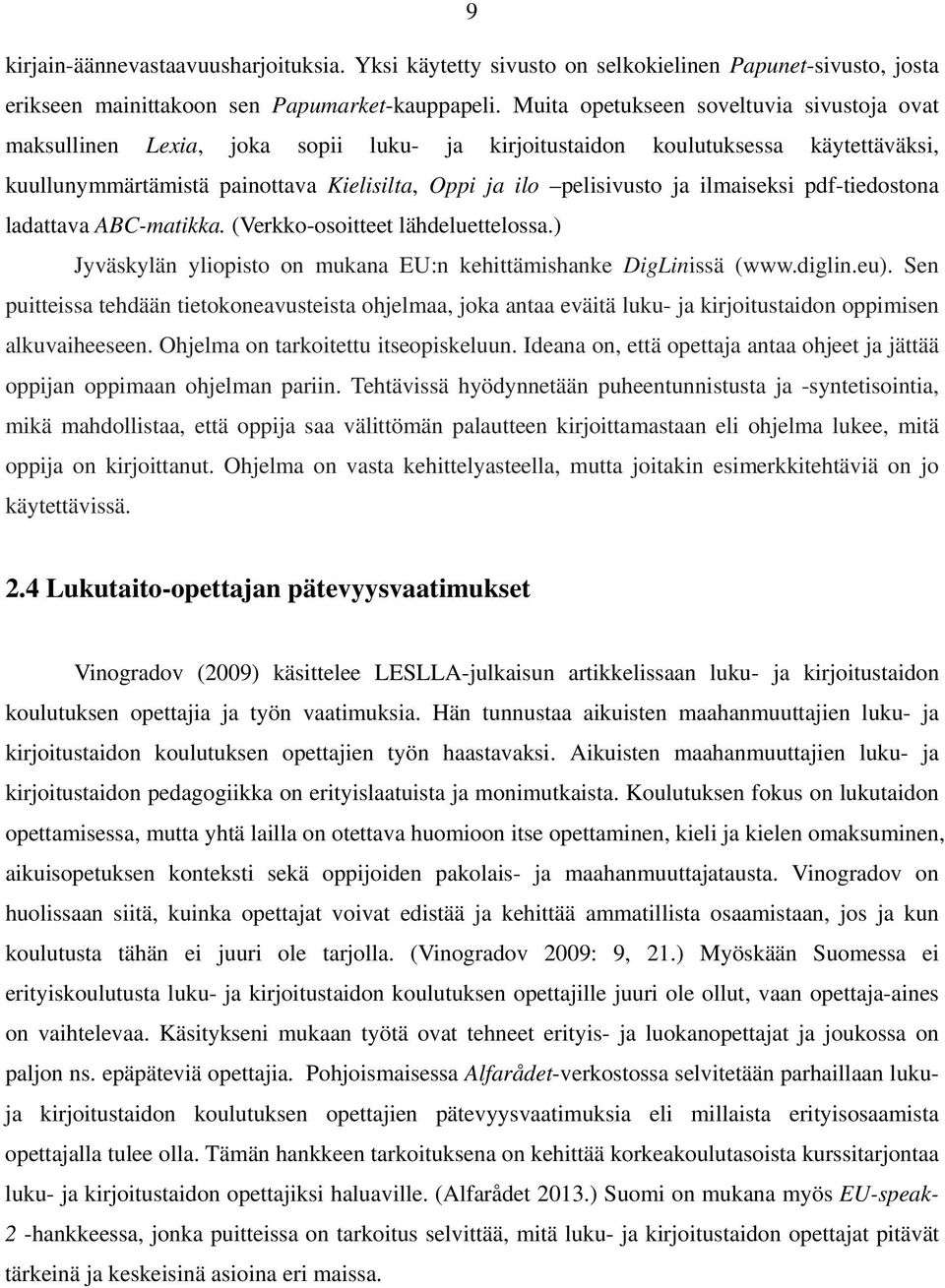 ilmaiseksi pdf-tiedostona ladattava ABC-matikka. (Verkko-osoitteet lähdeluettelossa.) Jyväskylän yliopisto on mukana EU:n kehittämishanke DigLinissä (www.diglin.eu).
