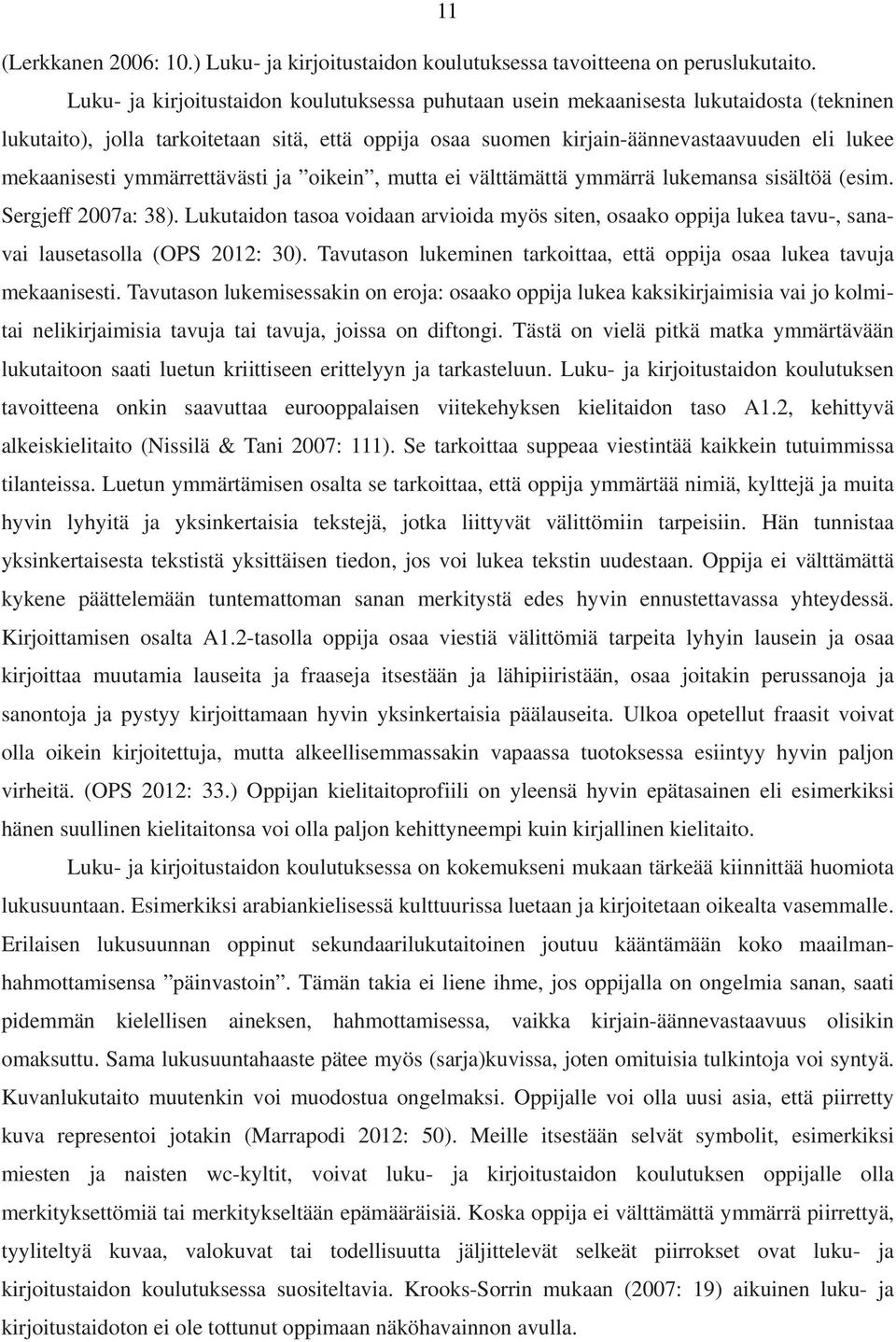 ymmärrettävästi ja oikein, mutta ei välttämättä ymmärrä lukemansa sisältöä (esim. Sergjeff 2007a: 38).