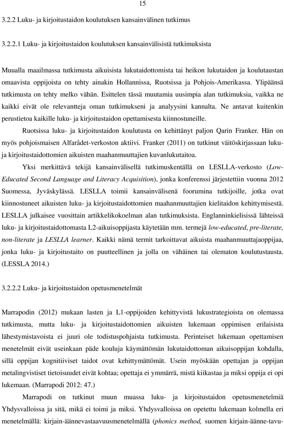 tai heikon lukutaidon ja koulutaustan omaavista oppijoista on tehty ainakin Hollannissa, Ruotsissa ja Pohjois-Amerikassa. Ylipäänsä tutkimusta on tehty melko vähän.