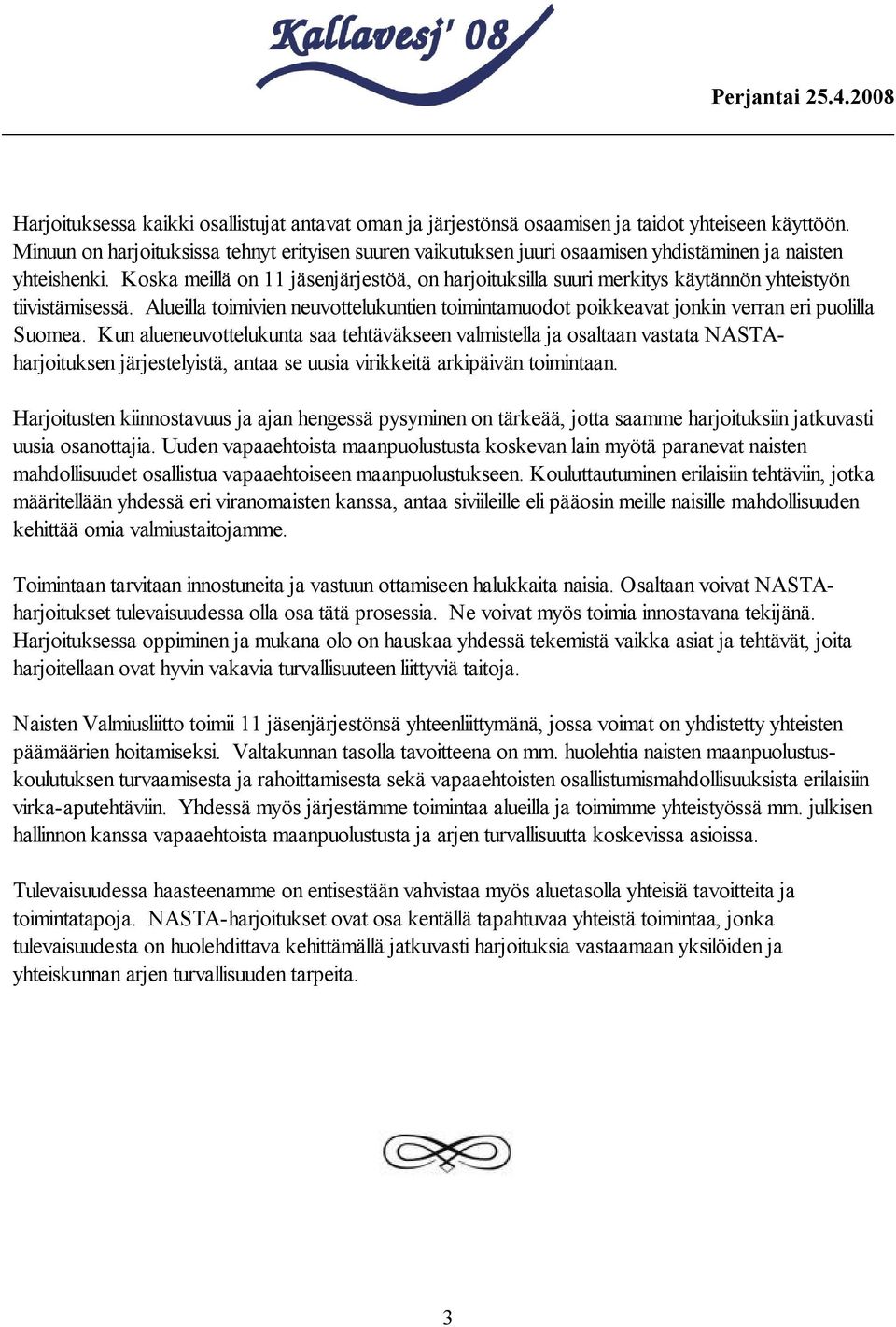Koska meillä on 11 jäsenjärjestöä, on harjoituksilla suuri merkitys käytännön yhteistyön tiivistämisessä.