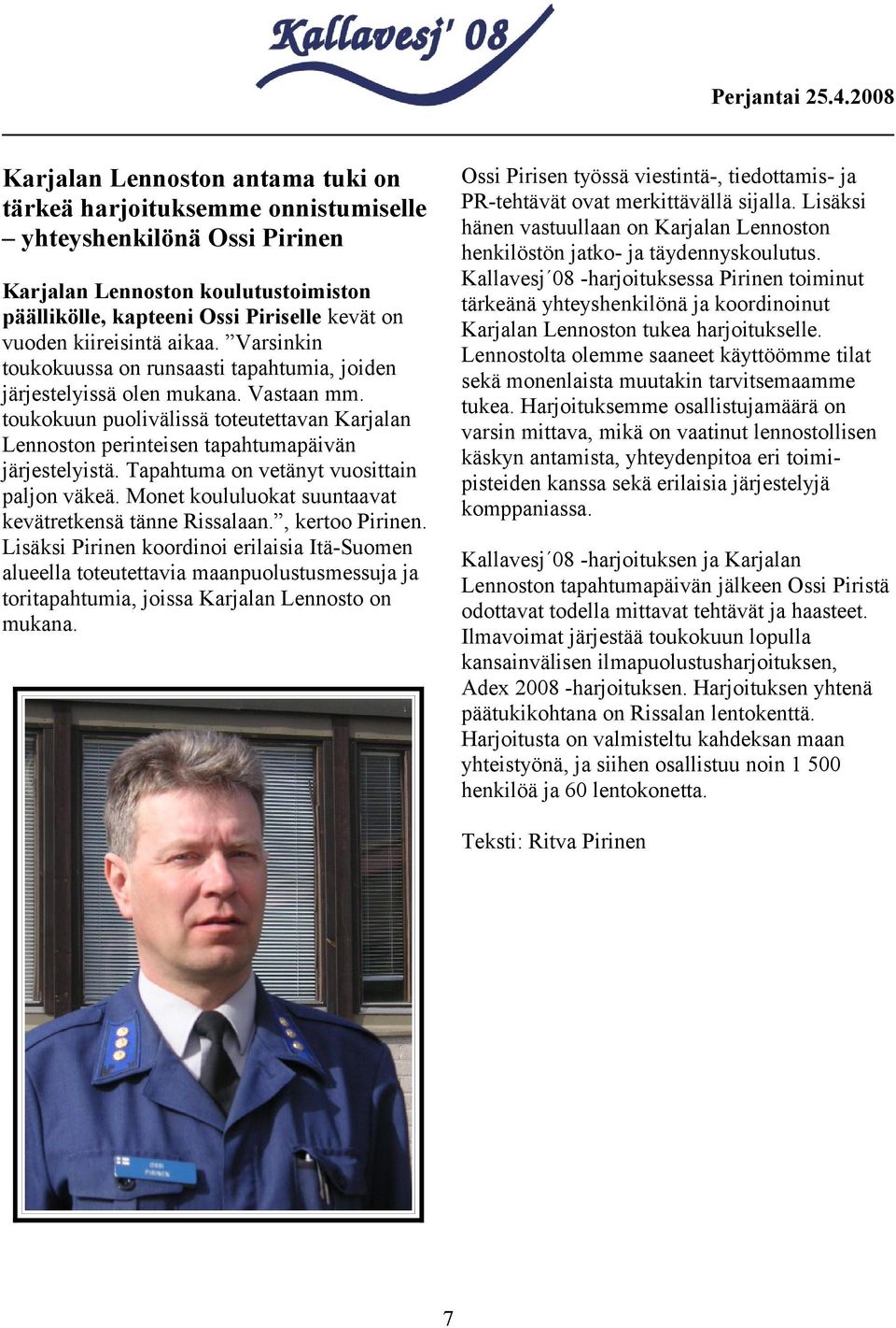 Lennostolta olemme saaneet käyttöömme tilat sekä monenlaista muutakin tarvitsemaamme tukea.