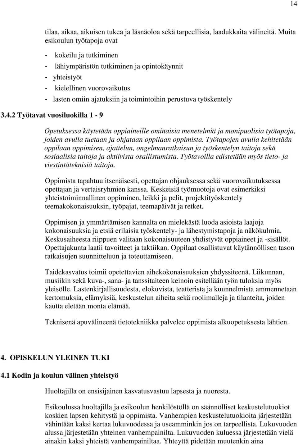 työskentely 3.4.2 Työtavat vuosiluokilla 1-9 Opetuksessa käytetään oppiaineille ominaisia menetelmiä ja monipuolisia työtapoja, joiden avulla tuetaan ja ohjataan oppilaan oppimista.